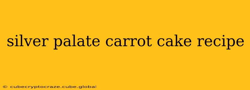 silver palate carrot cake recipe