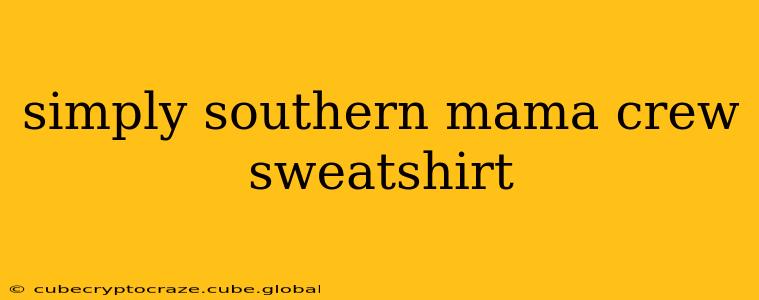simply southern mama crew sweatshirt