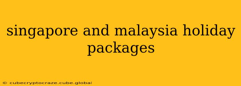 singapore and malaysia holiday packages