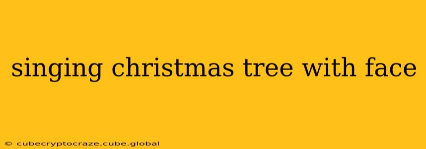 singing christmas tree with face