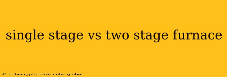 single stage vs two stage furnace