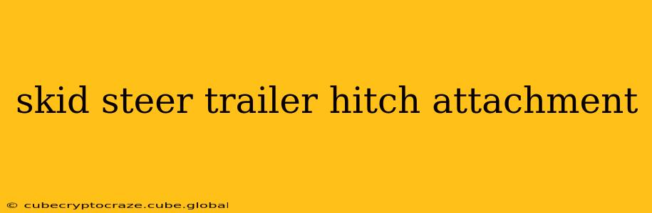skid steer trailer hitch attachment