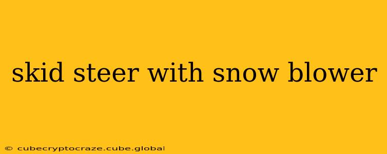 skid steer with snow blower