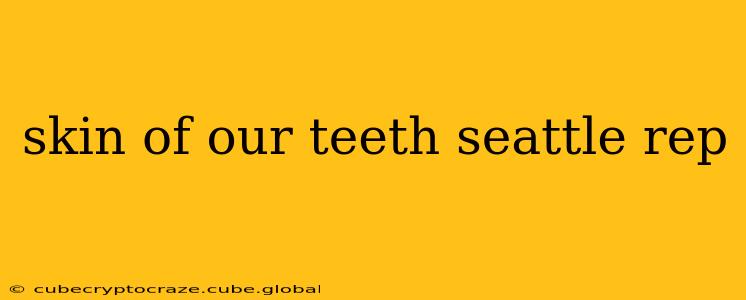 skin of our teeth seattle rep