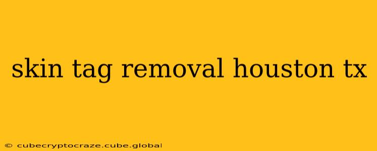 skin tag removal houston tx