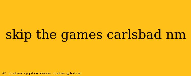 skip the games carlsbad nm