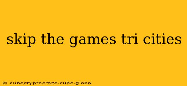 skip the games tri cities