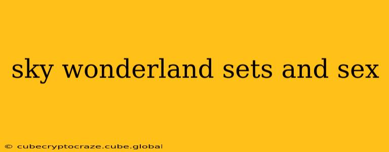 sky wonderland sets and sex