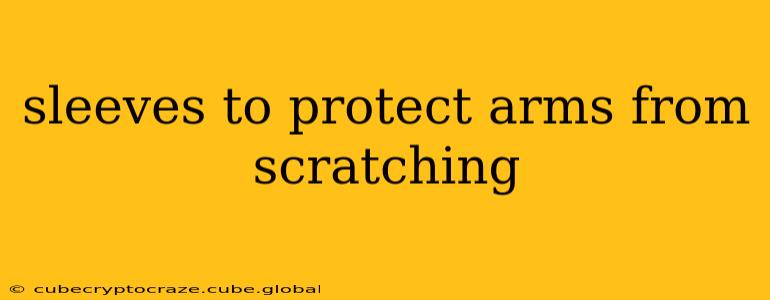 sleeves to protect arms from scratching