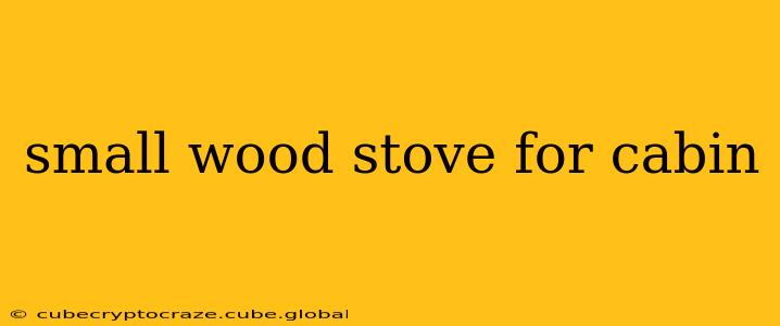 small wood stove for cabin