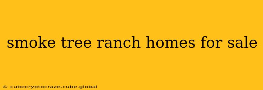 smoke tree ranch homes for sale
