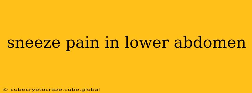 sneeze pain in lower abdomen