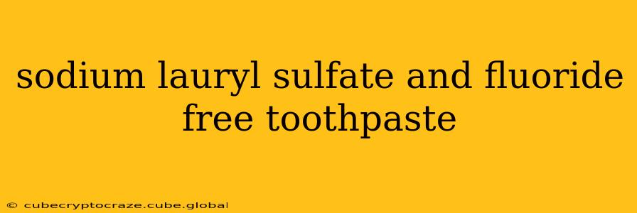 sodium lauryl sulfate and fluoride free toothpaste
