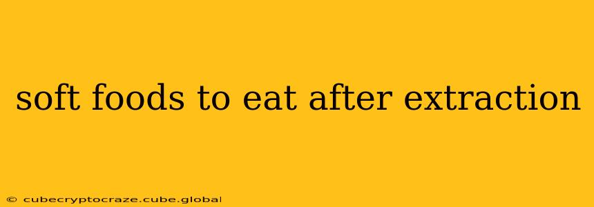 soft foods to eat after extraction