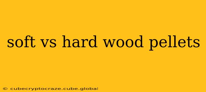 soft vs hard wood pellets
