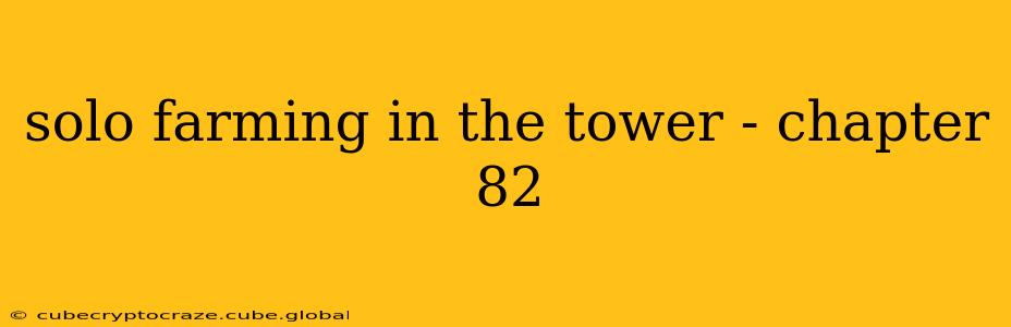 solo farming in the tower - chapter 82