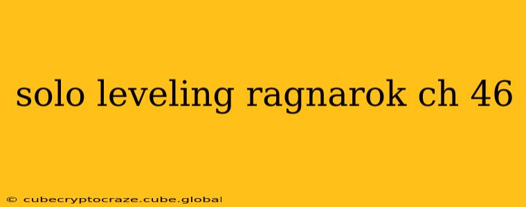 solo leveling ragnarok ch 46