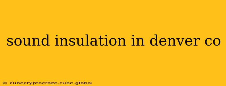 sound insulation in denver co