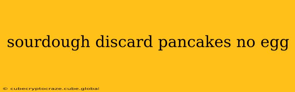 sourdough discard pancakes no egg