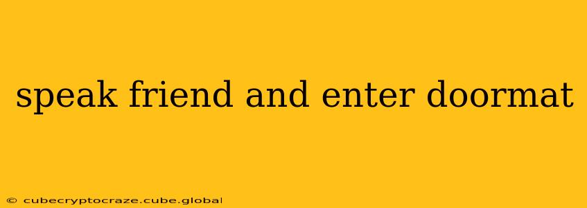 speak friend and enter doormat