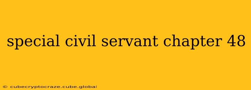 special civil servant chapter 48