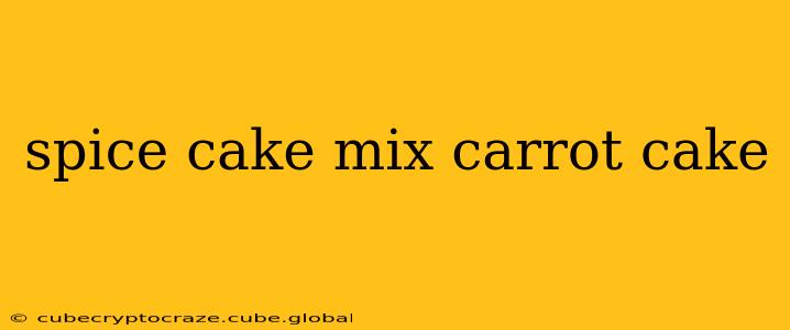 spice cake mix carrot cake