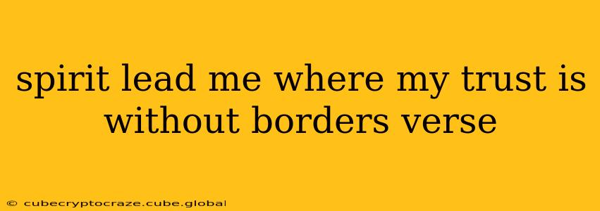 spirit lead me where my trust is without borders verse