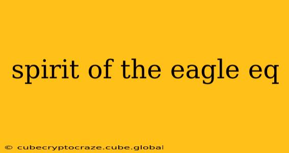 spirit of the eagle eq