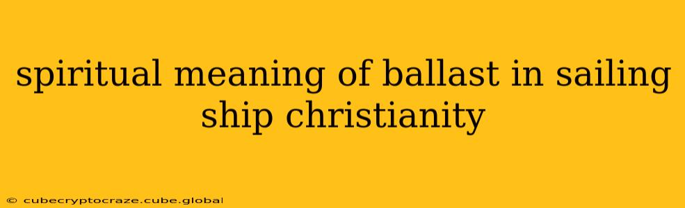 spiritual meaning of ballast in sailing ship christianity
