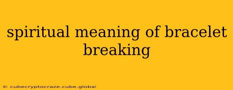 spiritual meaning of bracelet breaking