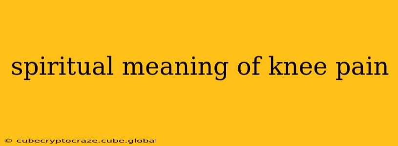spiritual meaning of knee pain