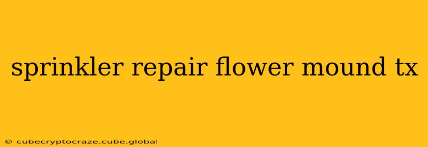 sprinkler repair flower mound tx