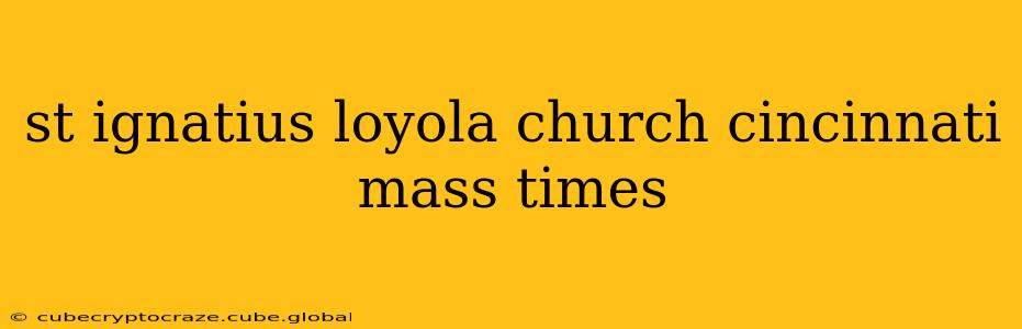 st ignatius loyola church cincinnati mass times