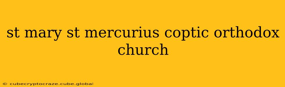 st mary st mercurius coptic orthodox church