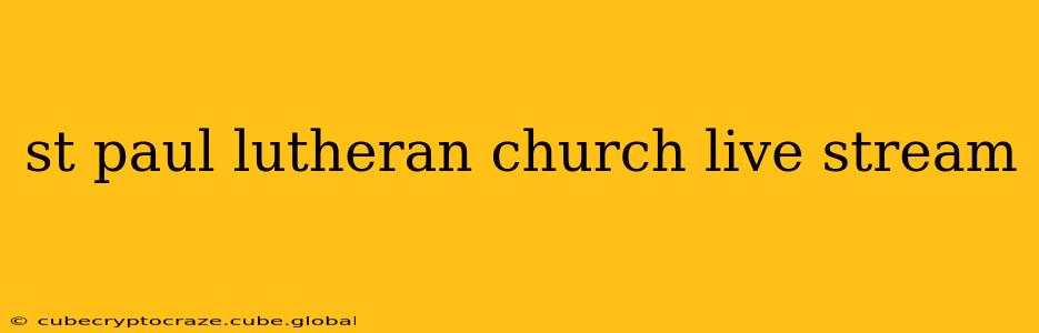 st paul lutheran church live stream