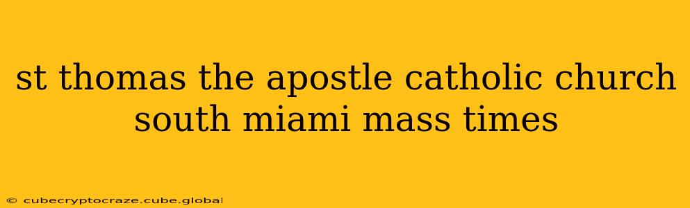 st thomas the apostle catholic church south miami mass times
