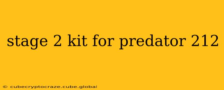 stage 2 kit for predator 212
