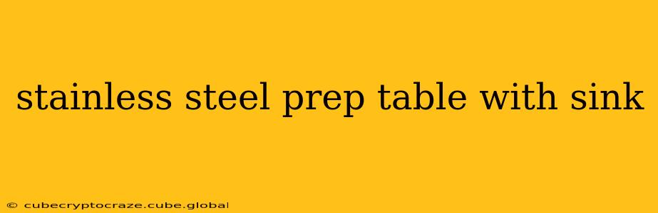 stainless steel prep table with sink