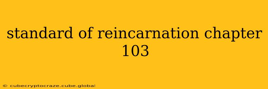 standard of reincarnation chapter 103