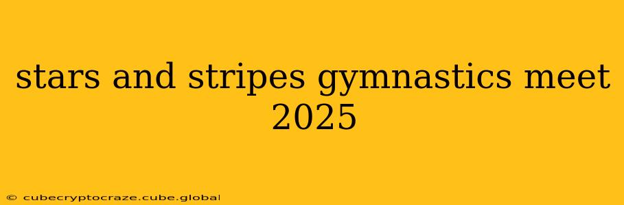stars and stripes gymnastics meet 2025