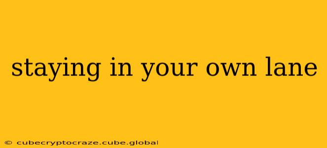 staying in your own lane