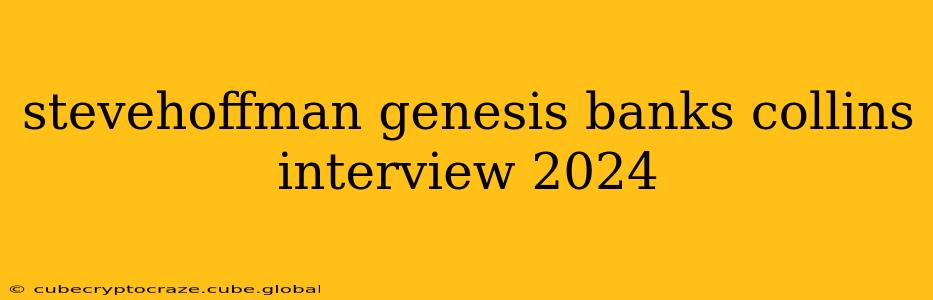 stevehoffman genesis banks collins interview 2024
