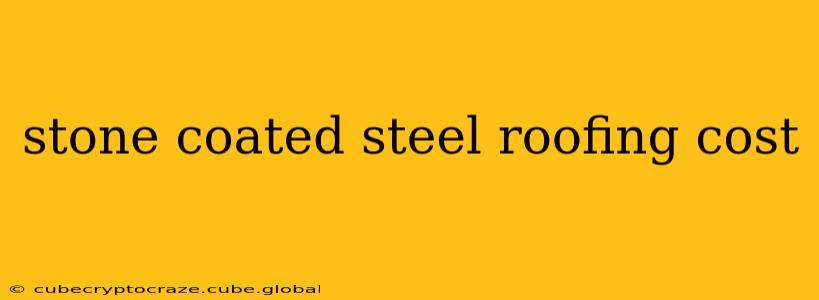 stone coated steel roofing cost