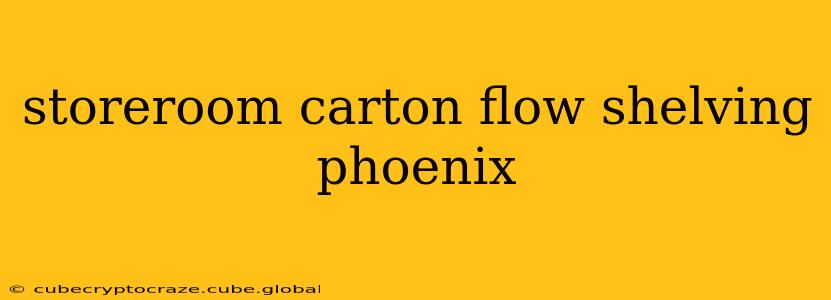 storeroom carton flow shelving phoenix