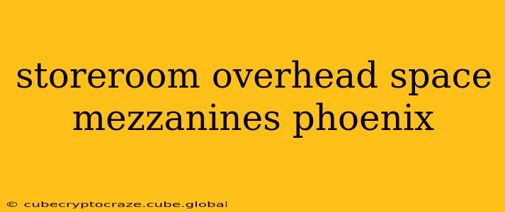 storeroom overhead space mezzanines phoenix
