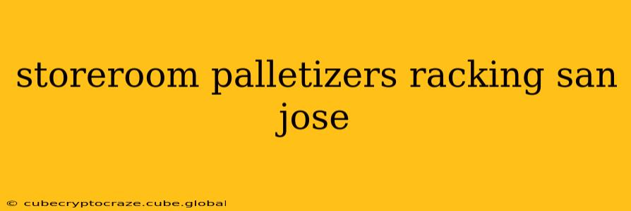 storeroom palletizers racking san jose