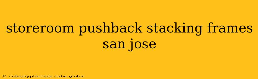 storeroom pushback stacking frames san jose