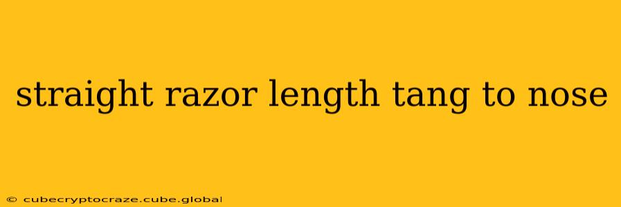 straight razor length tang to nose