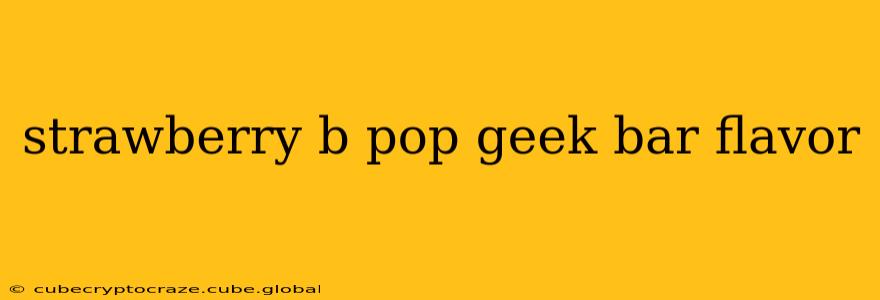 strawberry b pop geek bar flavor