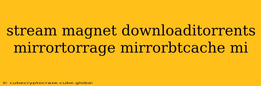 stream magnet downloaditorrents mirrortorrage mirrorbtcache mi